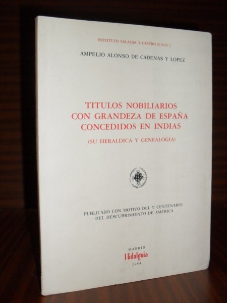 TÍTULOS CON GRANDEZA DE ESPAÑA CONCEDIDOS EN INDIAS (su heráldica y genealogía)